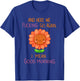 and Here We Fucking Go Again I Mean Good Morning Sunflower T-Shirt - T-Shirt | Royal