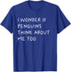 I Wonder If Penguins Think About Me Too Funny T-Shirt - T-Shirt | Royal