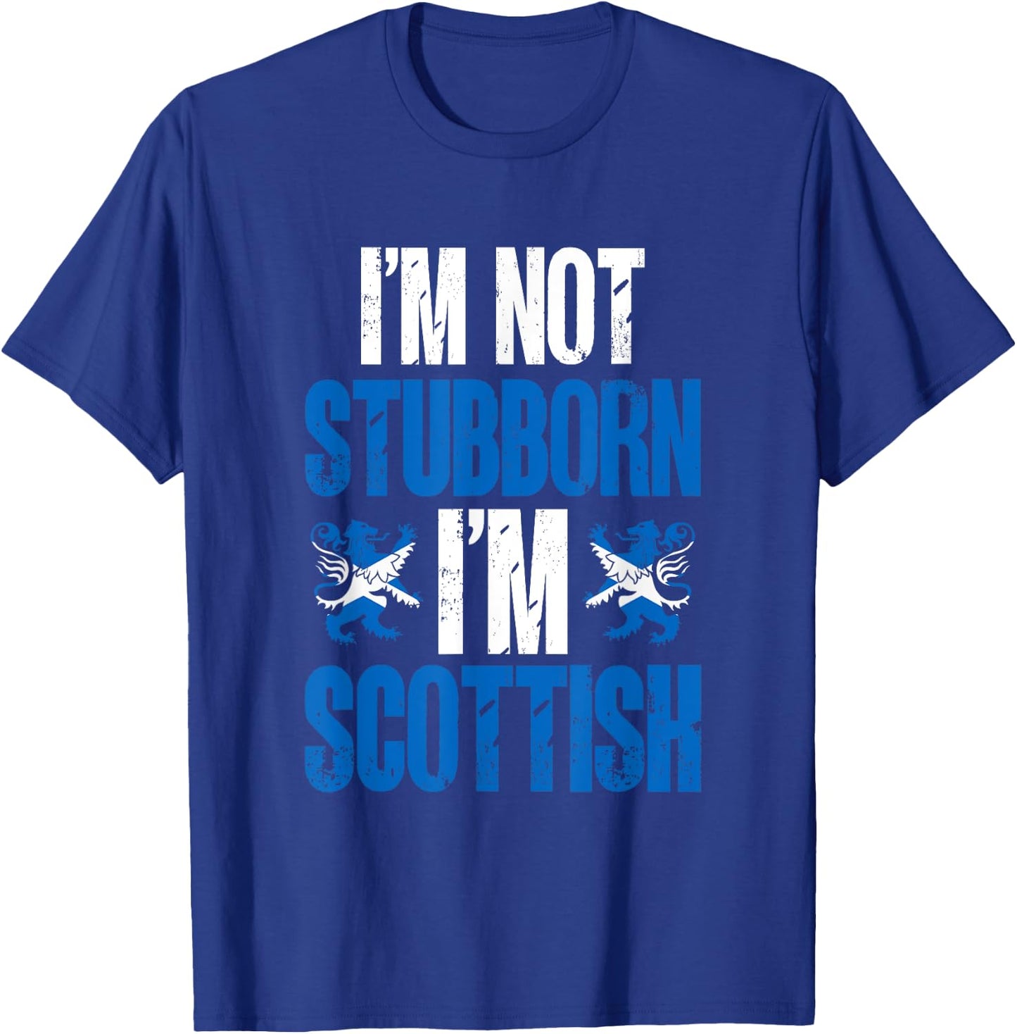 Scotland I'm Not Stubborn I'm Scottish T-Shirt - T-Shirt | Royal