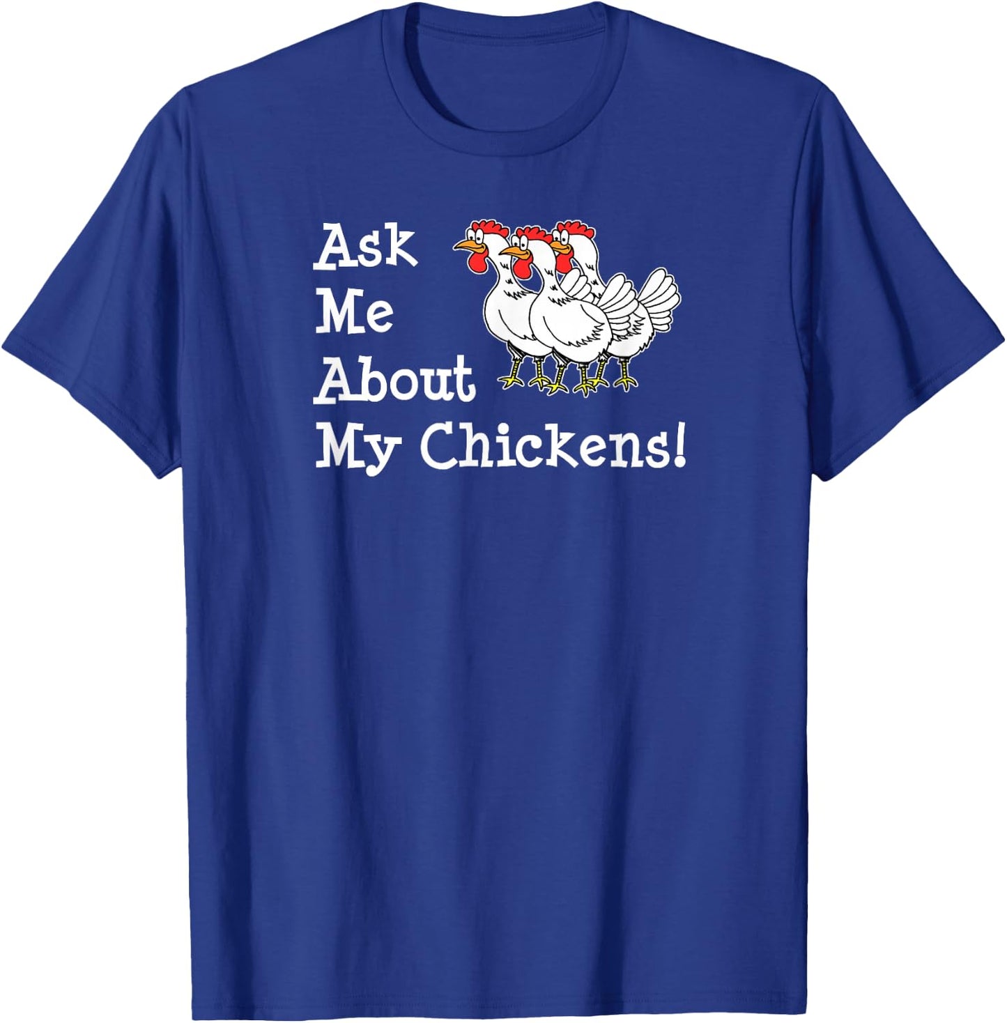 Ask Me About My Chickens Pet Backyard Chicken Owner T-Shirt - T-Shirt | Royal