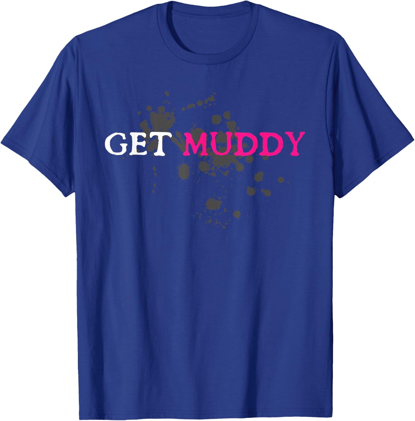 Get Muddy Muddy Race Schlammlauf Mud Run T-Shirt - T-Shirt | Royal