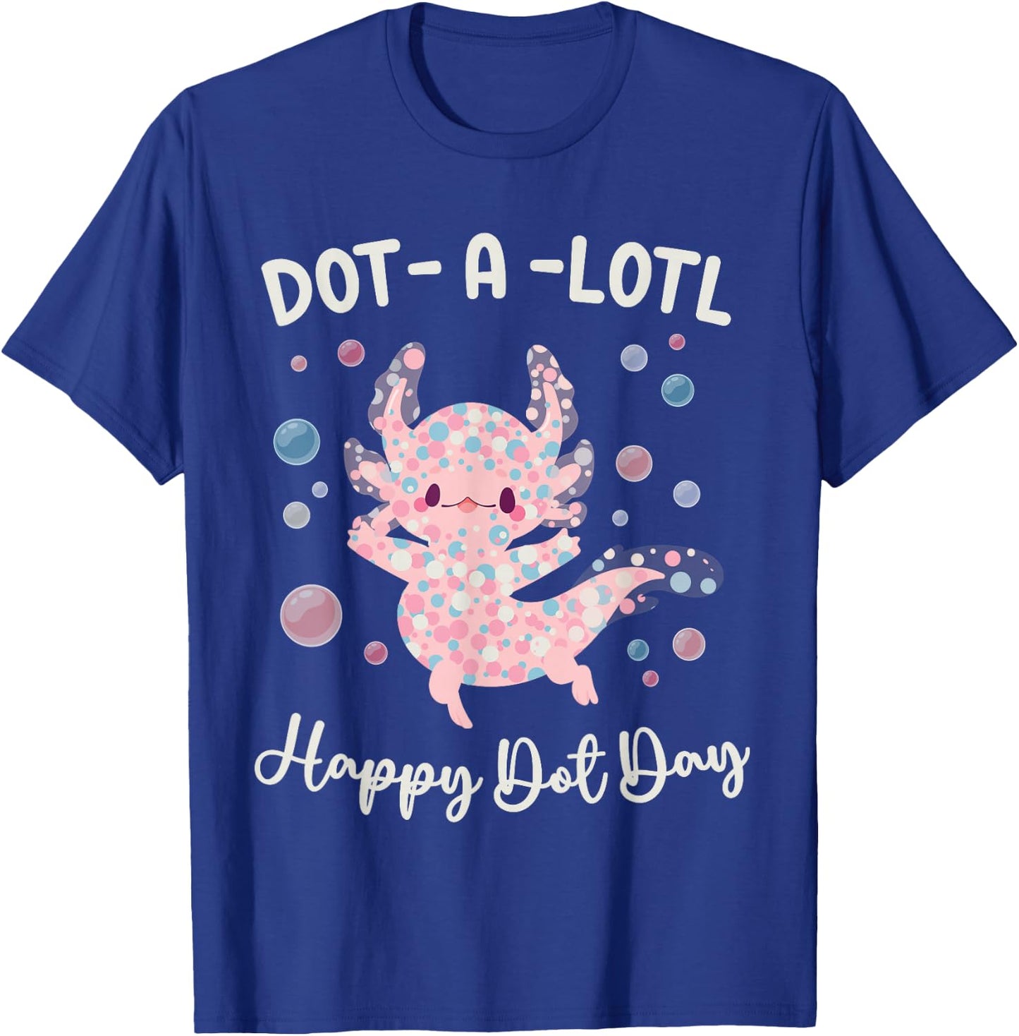 Happy Dot Day Axolotl Dots-A-Lotl Kawaii Axolotl Teacher Kid T-Shirt - T-Shirt | Royal