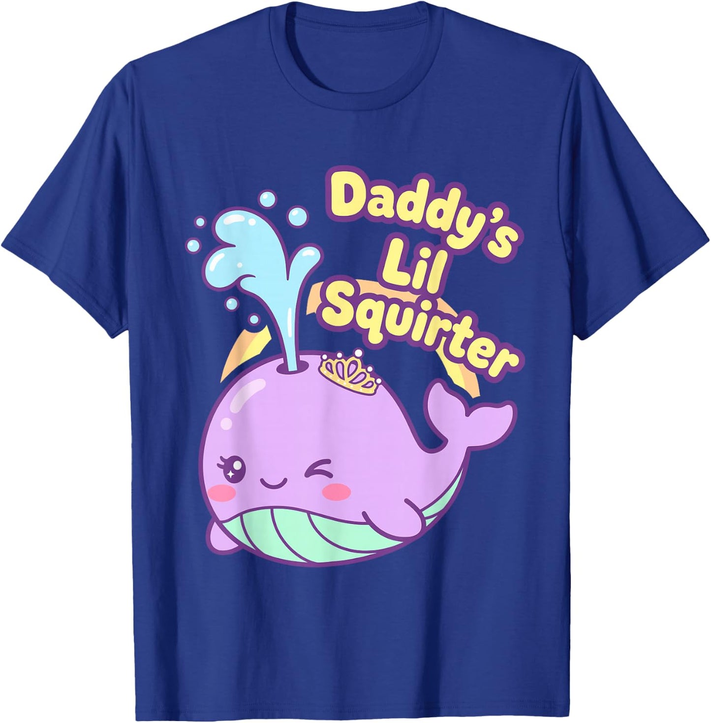 Daddy's Lil Squirter Funny Whale Inappropriate Women Adult T-Shirt - T-Shirt | Royal