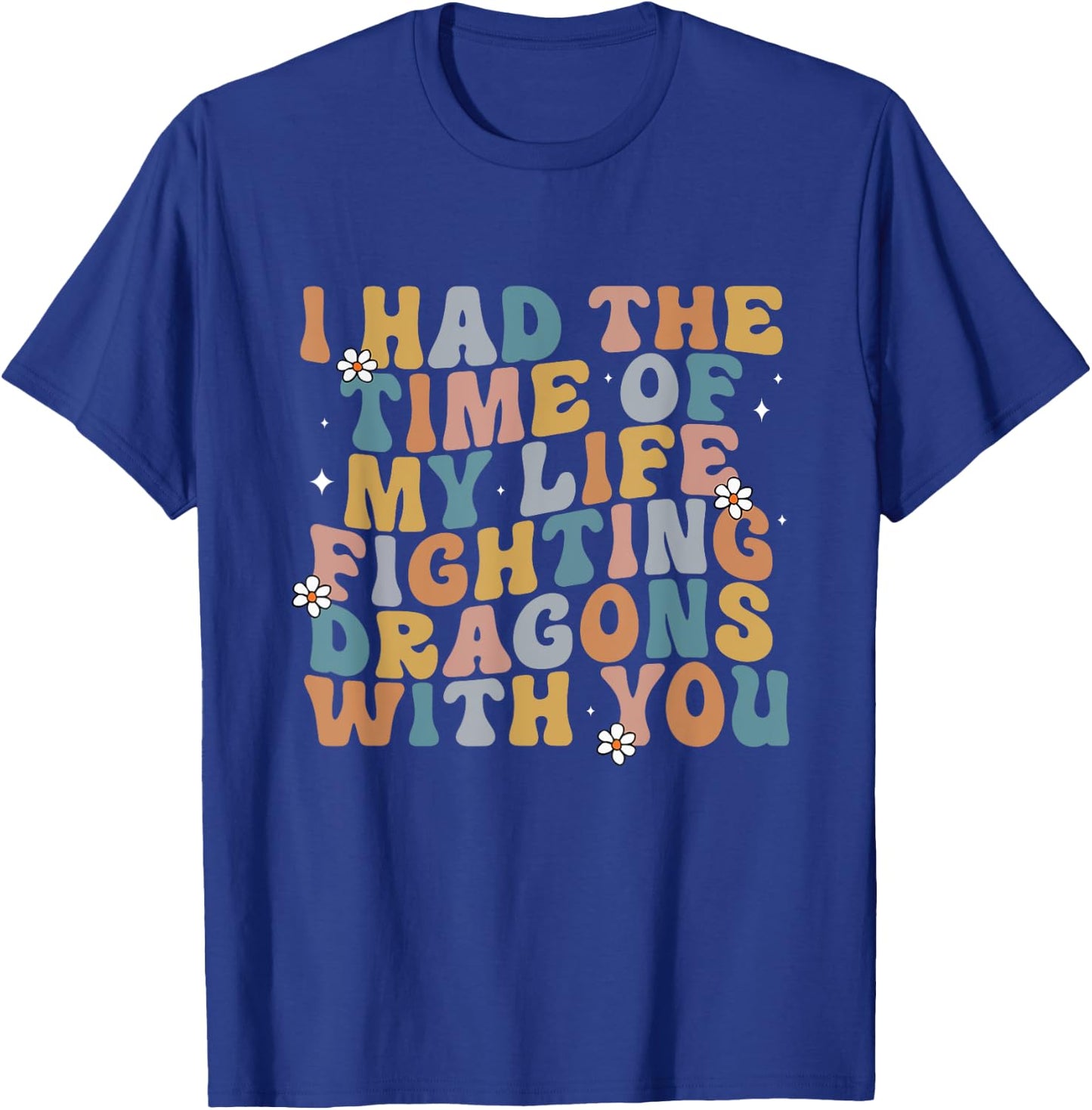 I Had The Time Of My Life Fighting Dragons With You Quote T-Shirt - T-Shirt | Royal