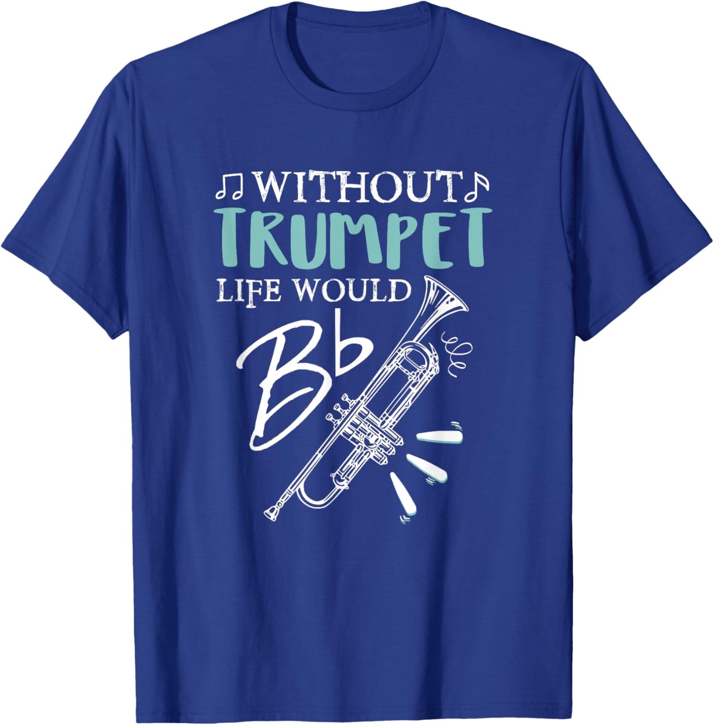 Funny WITHOUT TRUMPET, LIFE WOULD BE FLAT Music T-Shirt - T-Shirt | Royal