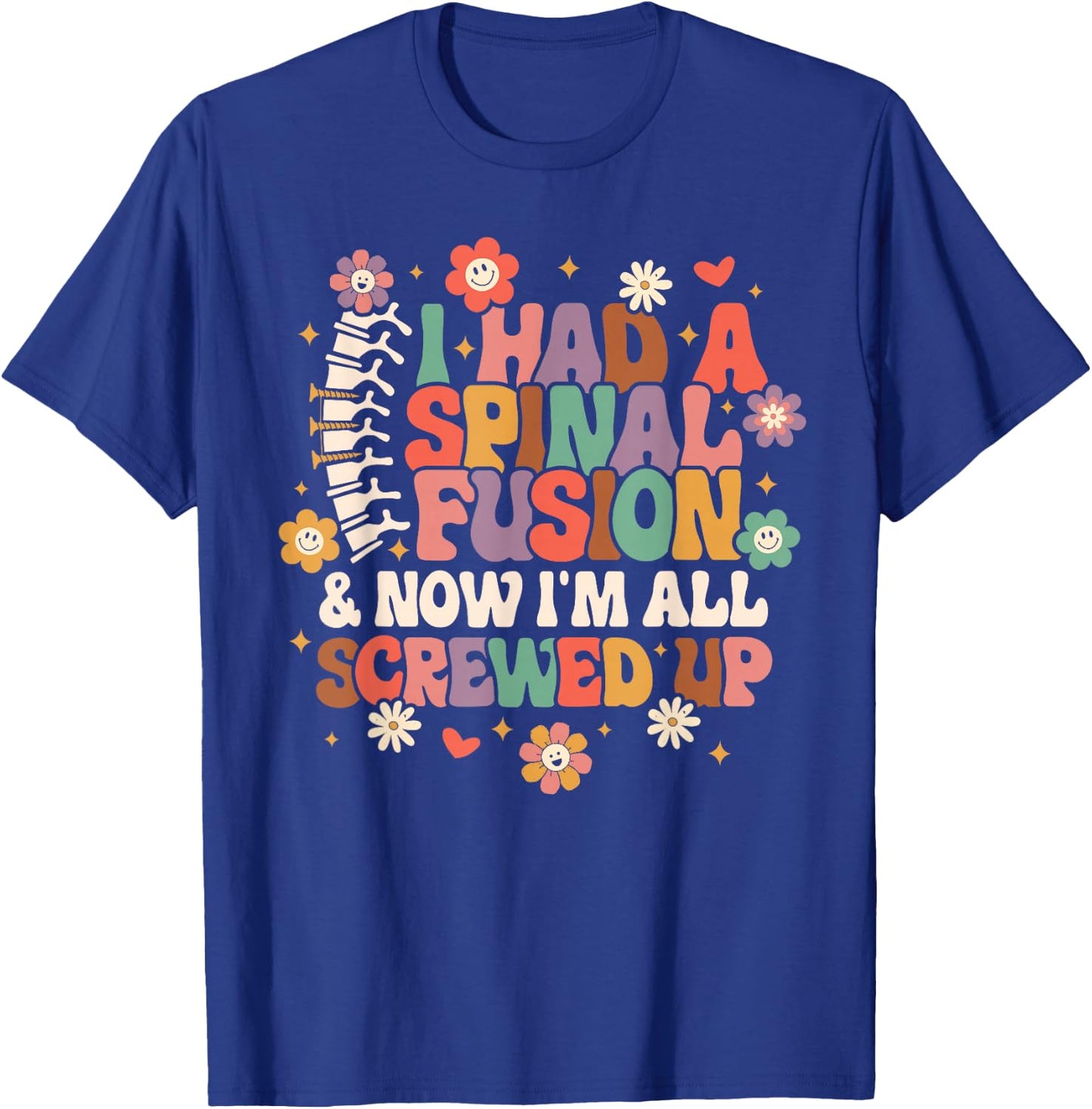 Spine Surgery I Had A Spinal Fusion & Now I'm All Screwed Up T-Shirt - T-Shirt | Royal