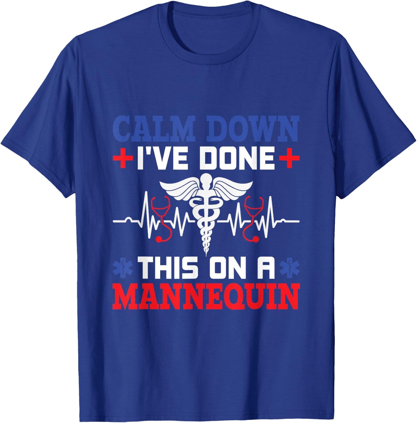 Calm Down I've Done This On A Mannequin - EMT Paramedic EMS T-Shirt - T-Shirt | Royal