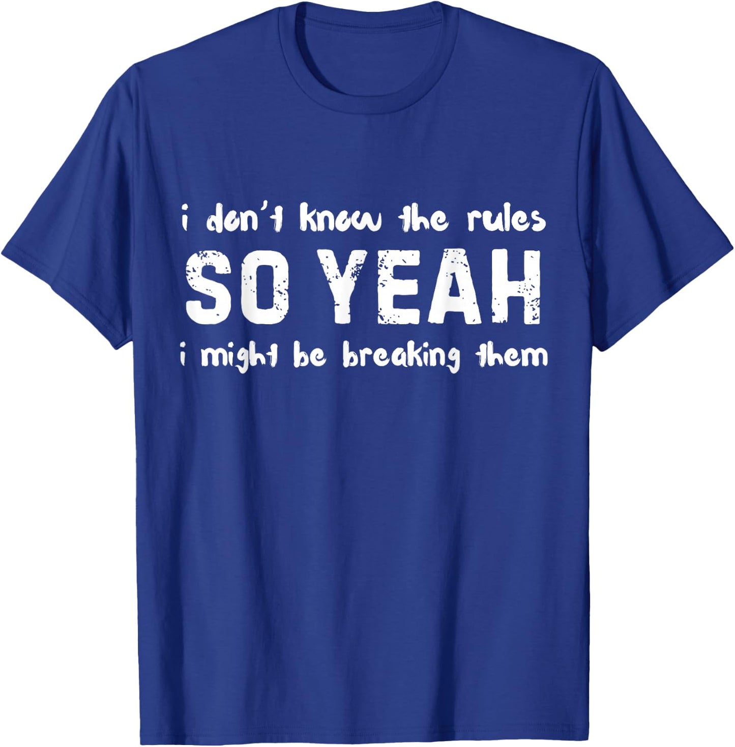 Funny I Don't Know The Rules Sarcastic T-Shirt - T-Shirt | Royal