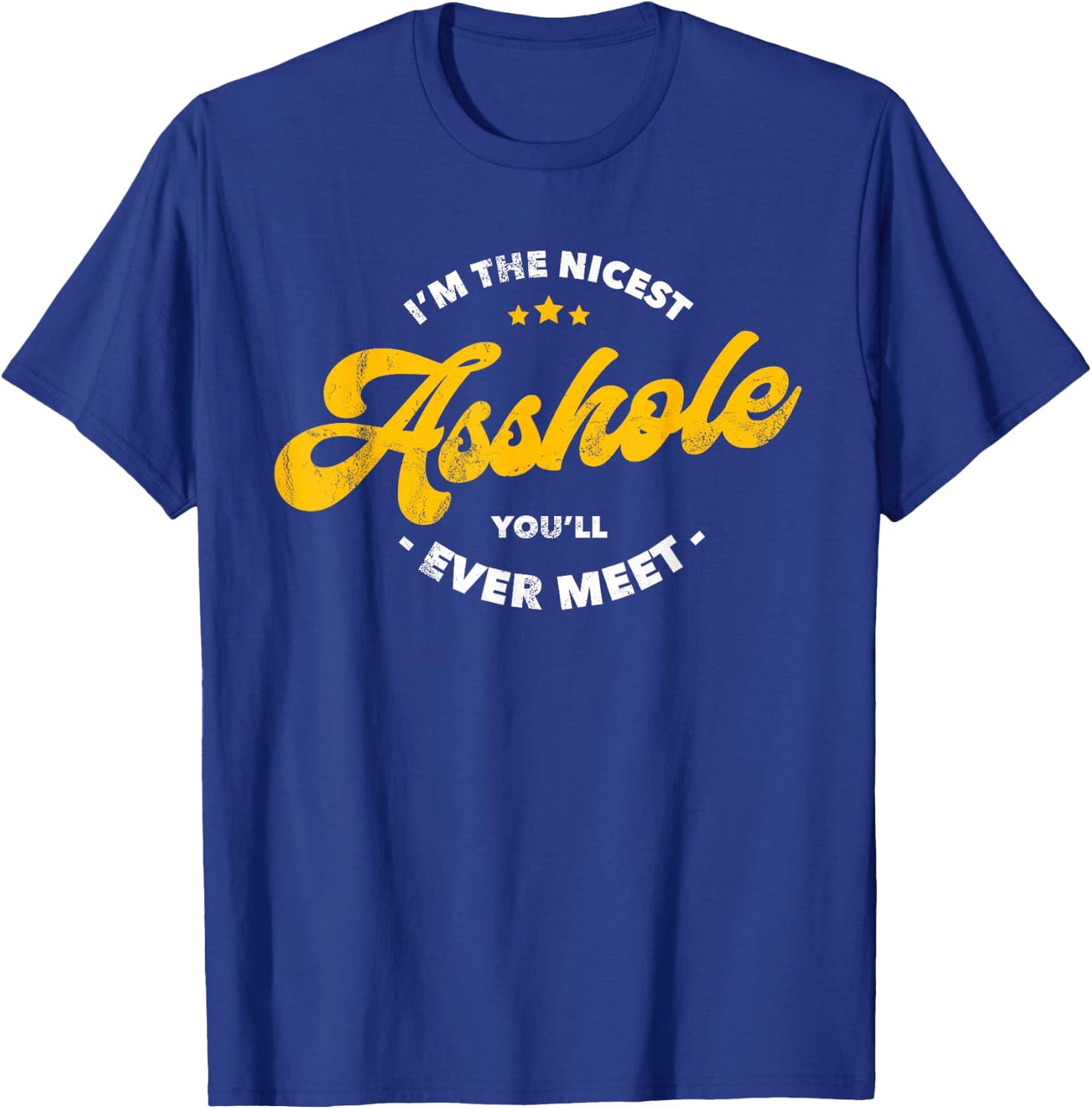 I'm The Nicest Asshole You'll Ever Meet T-Shirt - T-Shirt | Royal