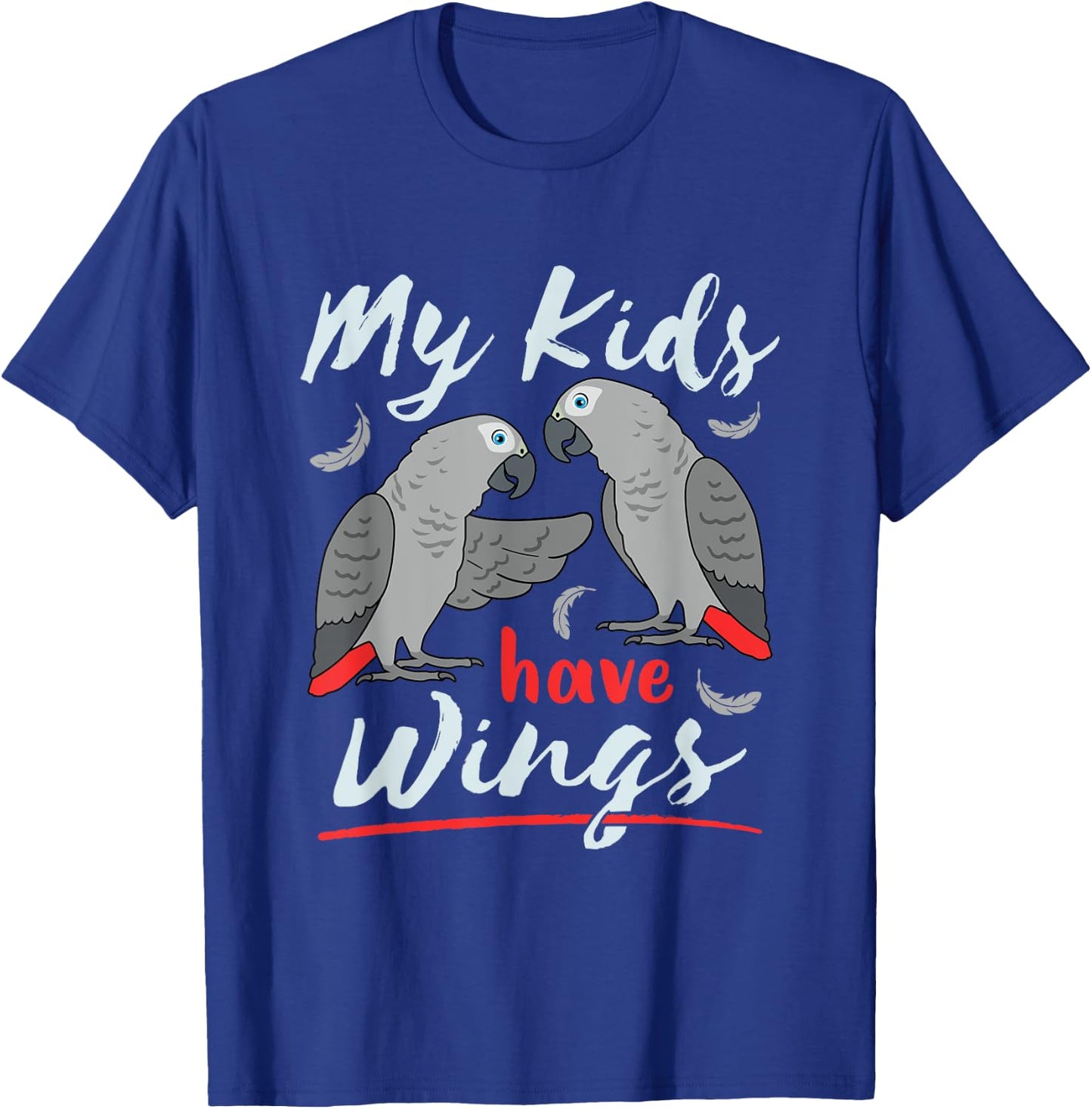 African Grey Parrot Mom Dad Cute Pet Bird My Kids Have Wings T-Shirt - T-Shirt | Royal