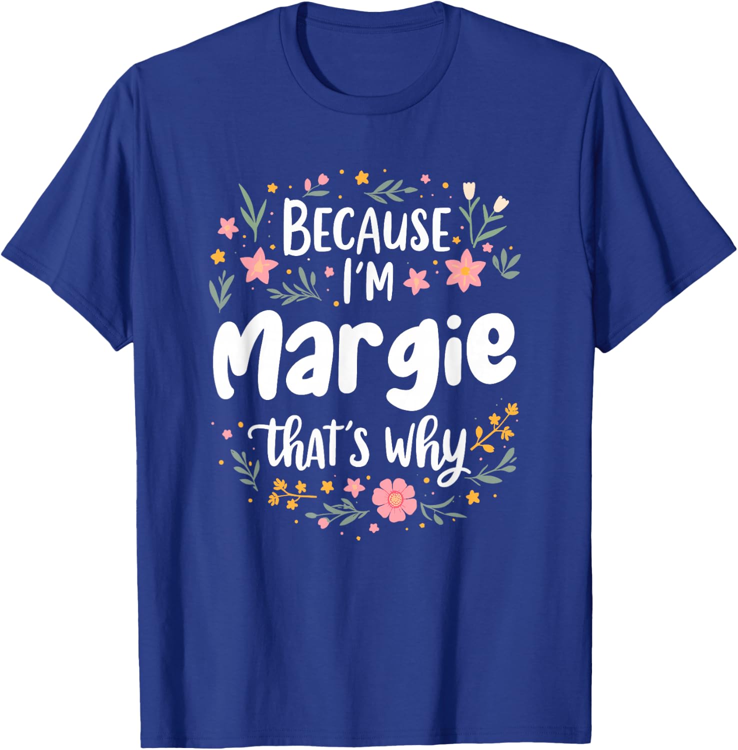 Women Because I'm Margie That's Why Woman T-Shirt - T-Shirt | Royal