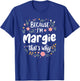 Women Because I'm Margie That's Why Woman T-Shirt - T-Shirt | Royal