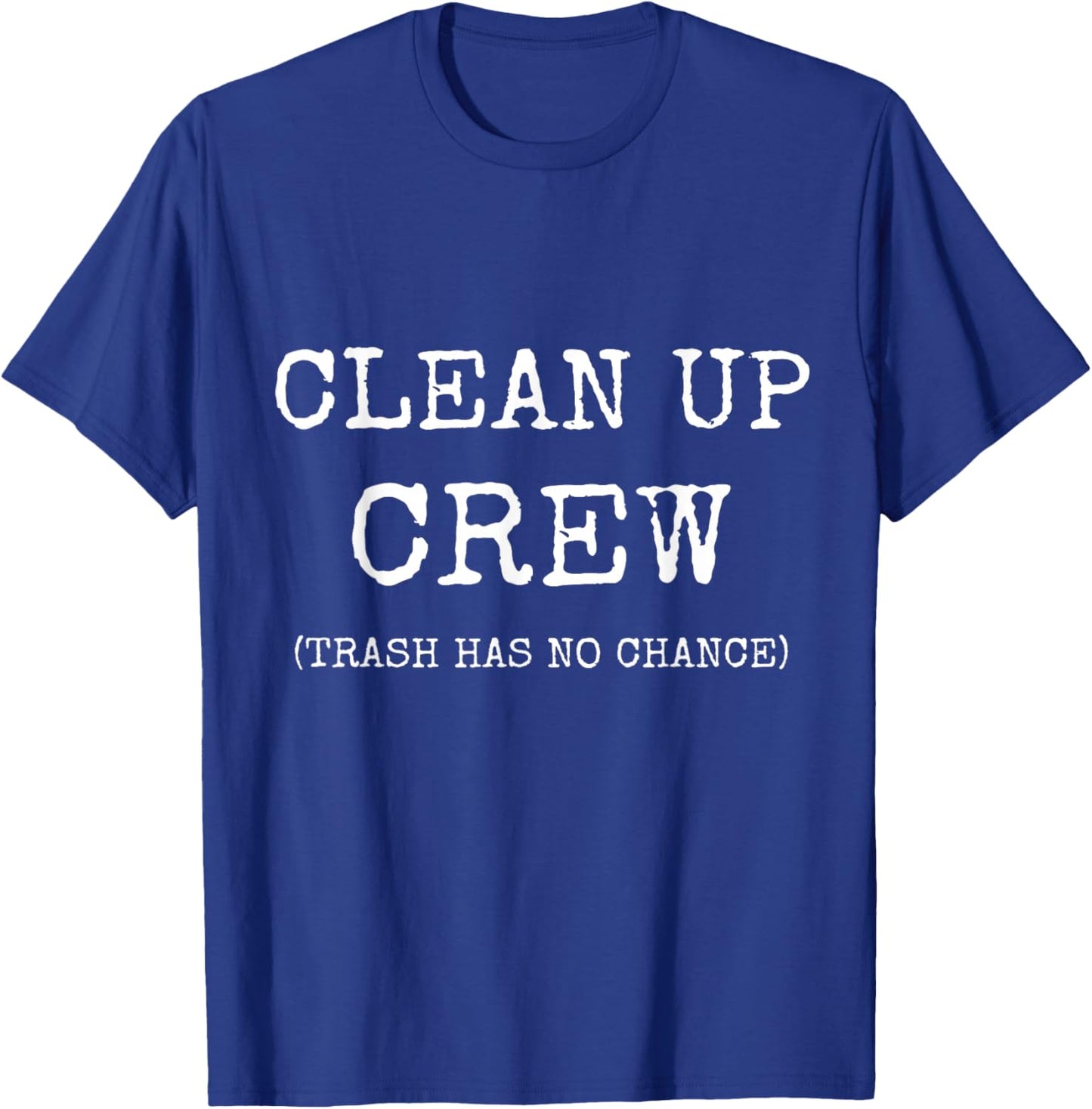 Clean Up Crew Trash Has No Chance National Cleanup Day Shirt T-Shirt - T-Shirt | Royal