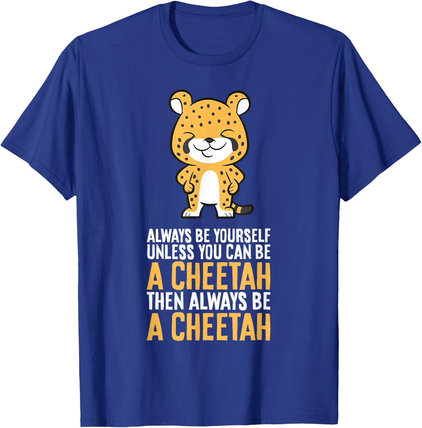 Cheetah Always Be Yourself Unless You Can Be A Cheetah T-Shirt - T-Shirt | Royal