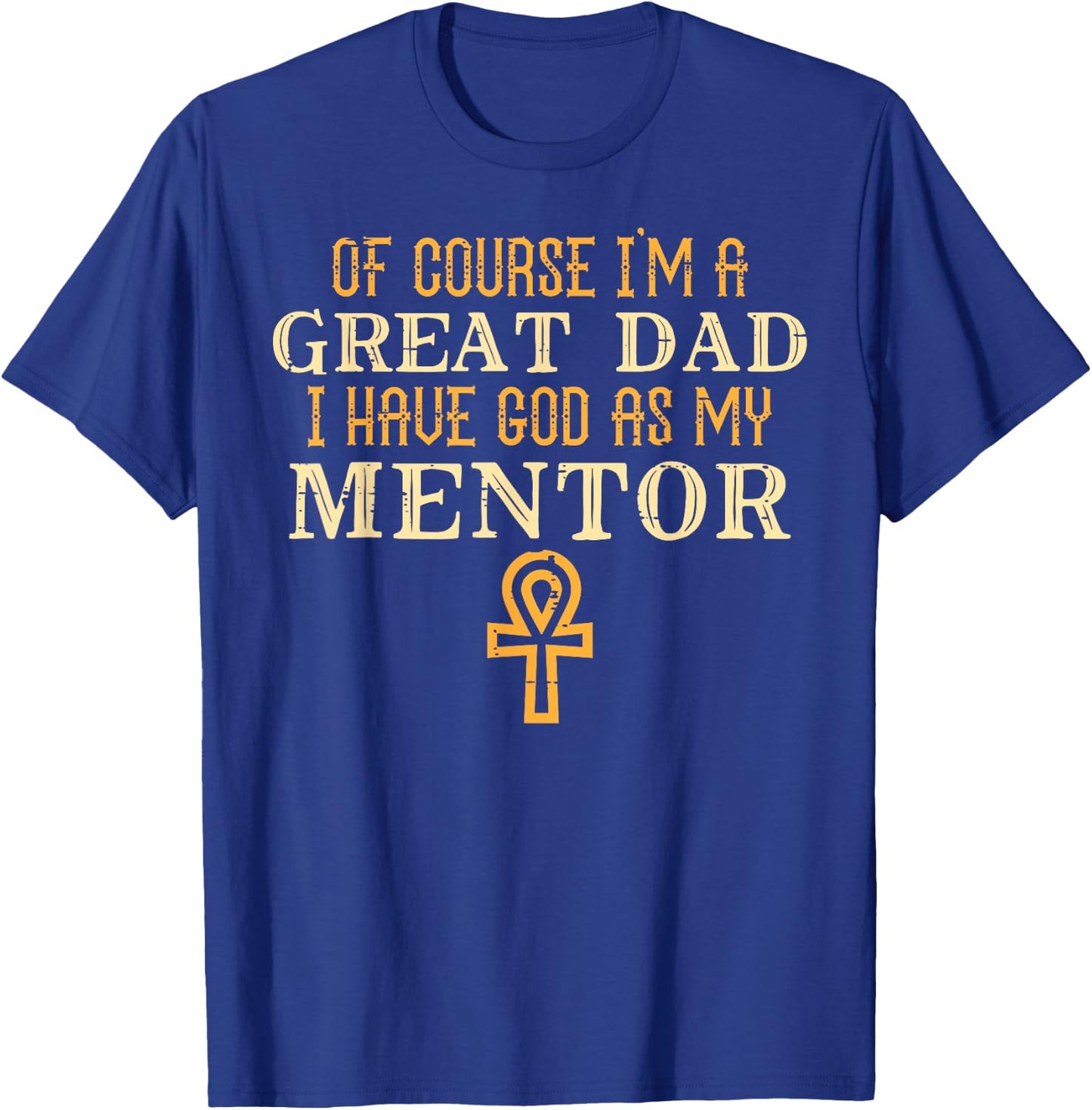 Im Great Dad God My Mentor Fathers Day Christian Papa Daddy T-Shirt - T-Shirt | Royal