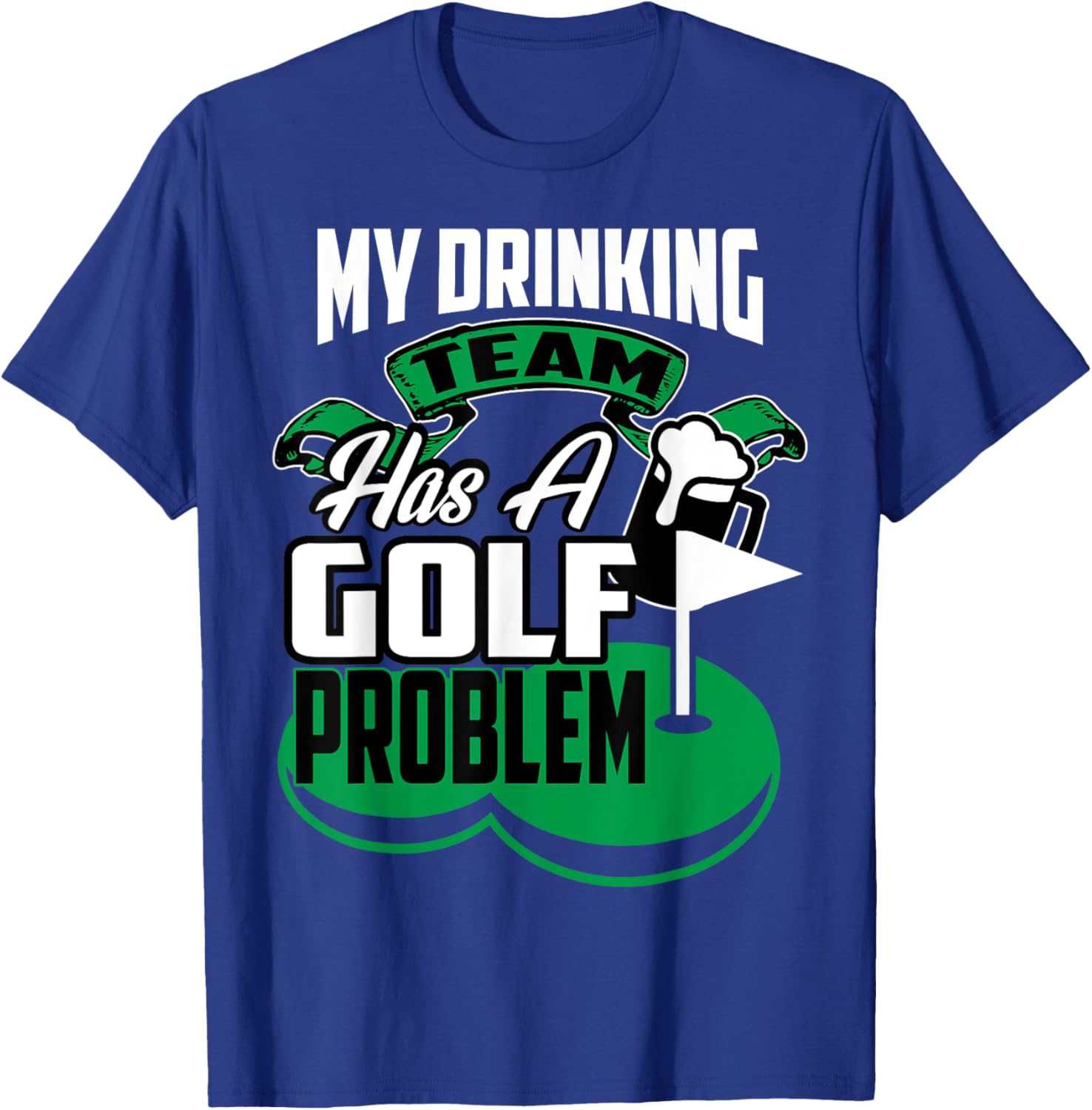 My Drinking Team Has A Golf Problem T-Shirt - T-Shirt | Royal