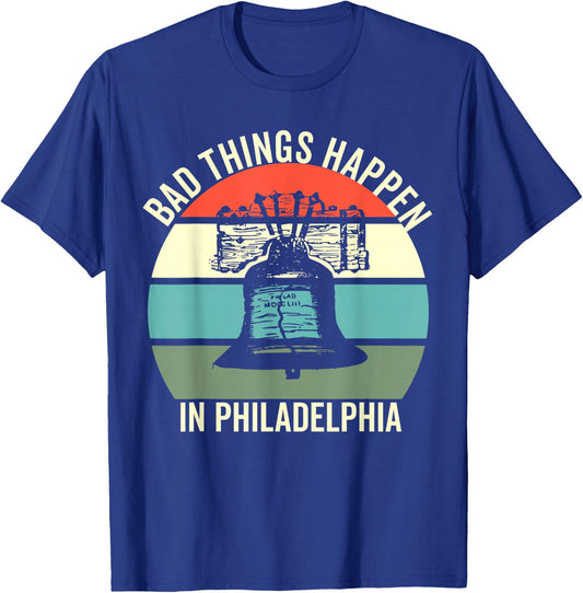 Bad Things Happen In Philadelphia T-Shirt - T-Shirt | Royal