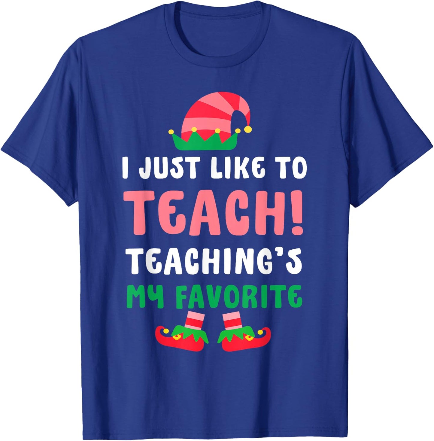 I Just Like To Teach Teachings My Favorite Christmas Elf T-Shirt - T-Shirt | Royal