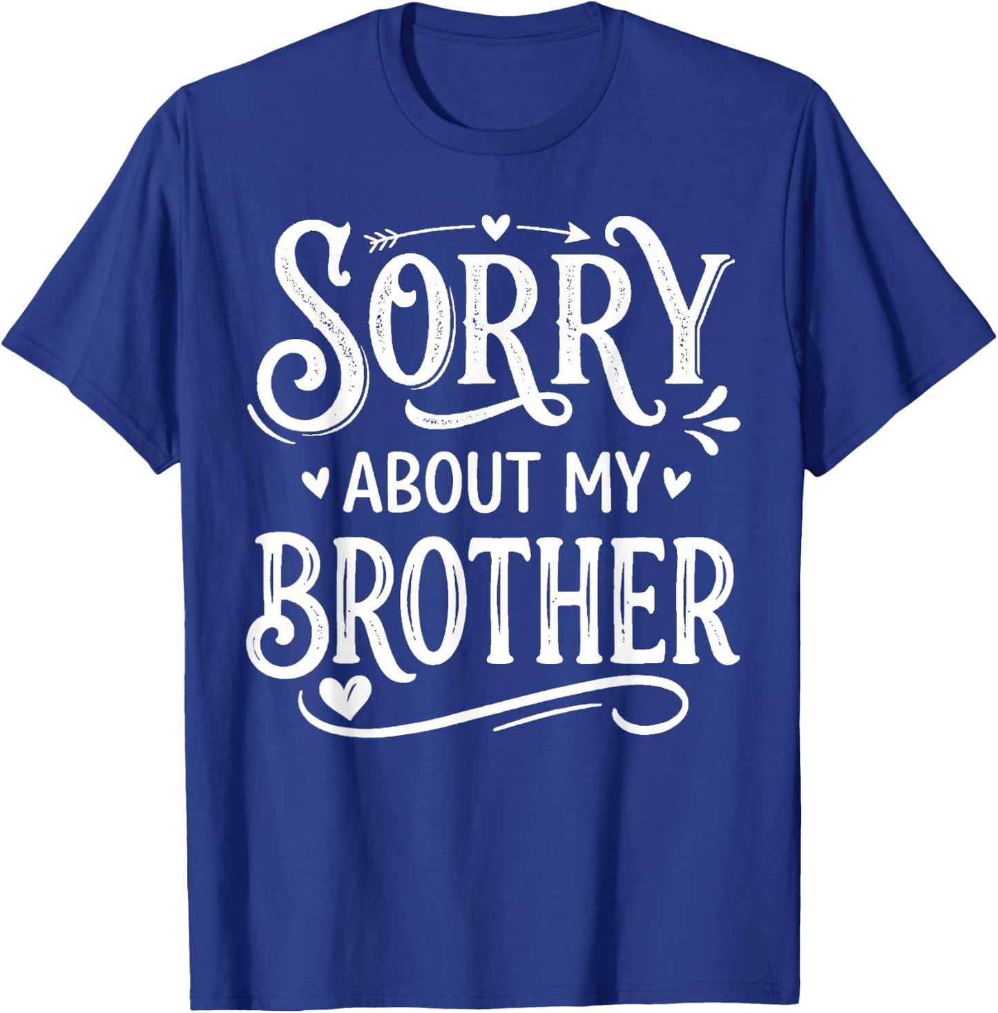 Sorry About My Brother Funny Sibling Humor T-Shirt - T-Shirt | Royal