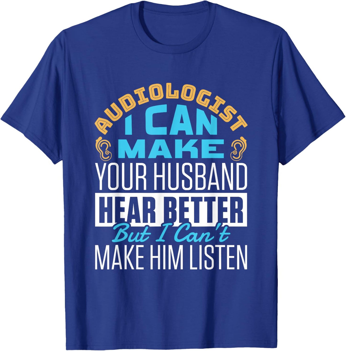 Funny Hear Better Quote Audiologist Audiology Doctor Squad T-Shirt - T-Shirt | Royal