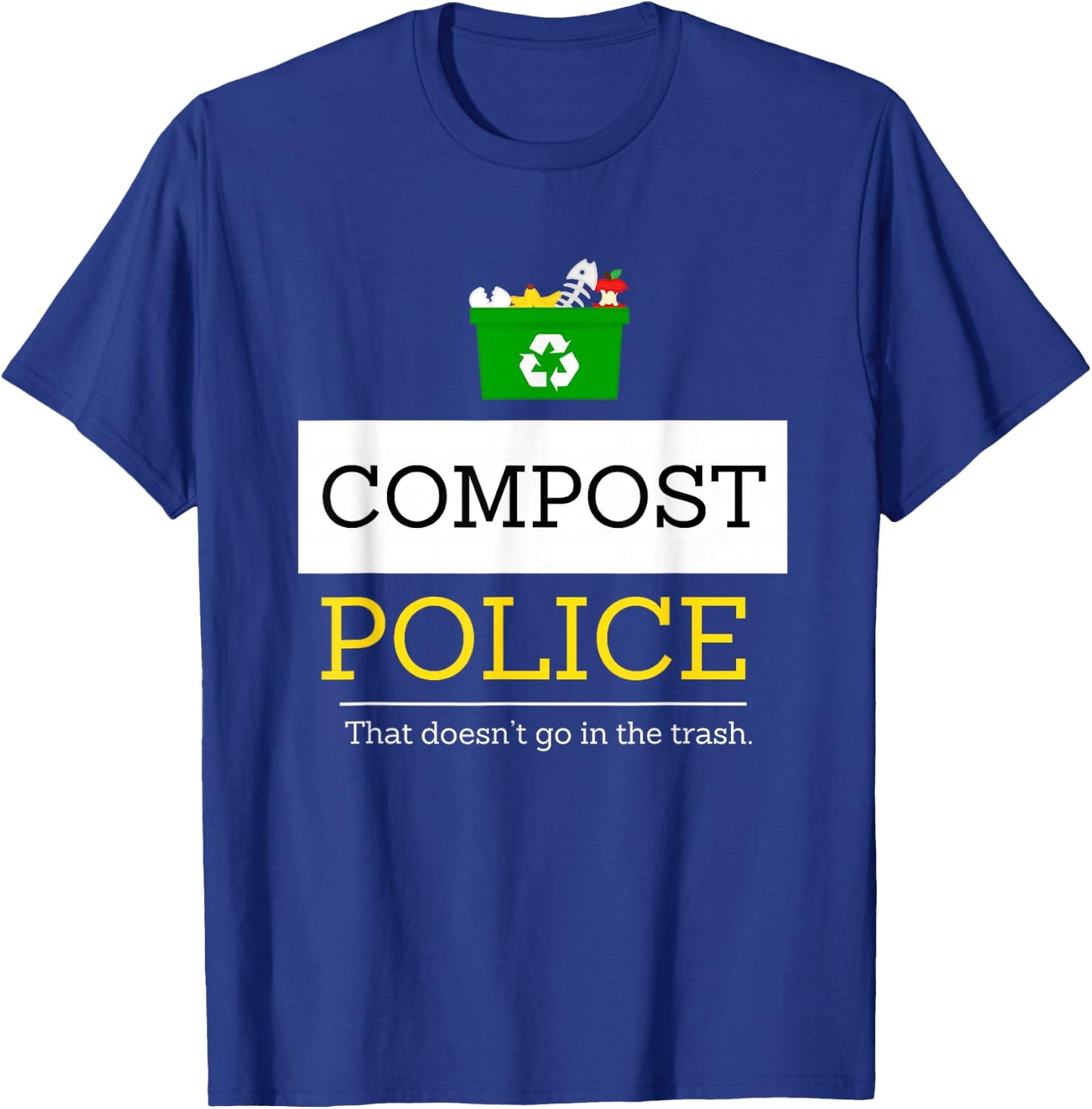 Compost Police That Doesn’t Go in the Trash T-Shirt - T-Shirt | Royal