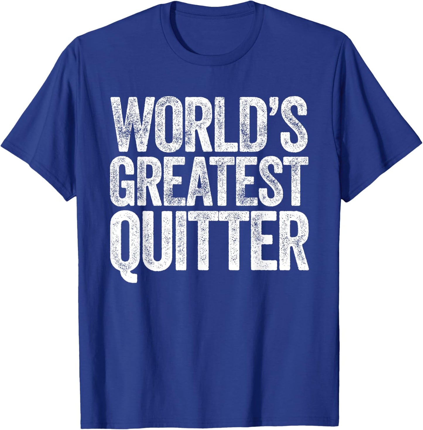 World's Greatest Quitter T-Shirt - T-Shirt | Royal