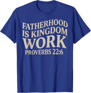 Christian Dad Fatherhood is Kingdom Work Fathers Day T-Shirt - T-Shirt | Royal