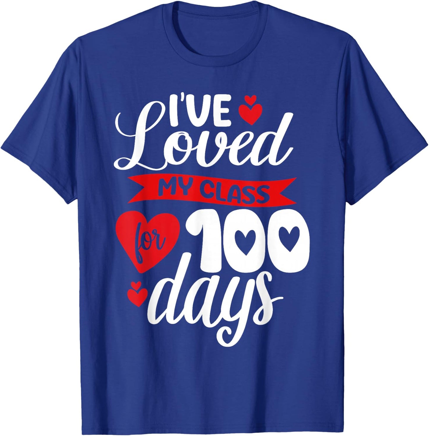 I've Loved My Class For 100 Days Of School 100th Day Teacher T-Shirt - T-Shirt | Royal