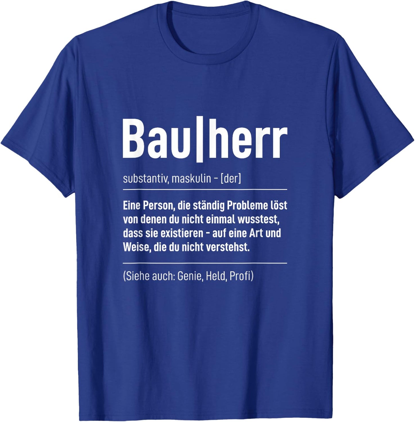 Bauherr Definition Handwerker Bauleiter Baustelle Hausbau T-Shirt - T-Shirt | Royal