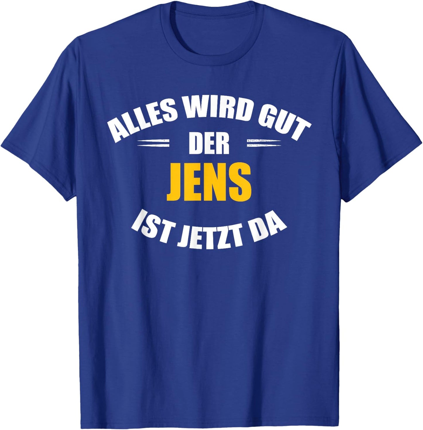 Men's First Name Jens - Alles wird gut, der Jens ist jetzt da! , black T-Shirt - T-Shirt | Royal