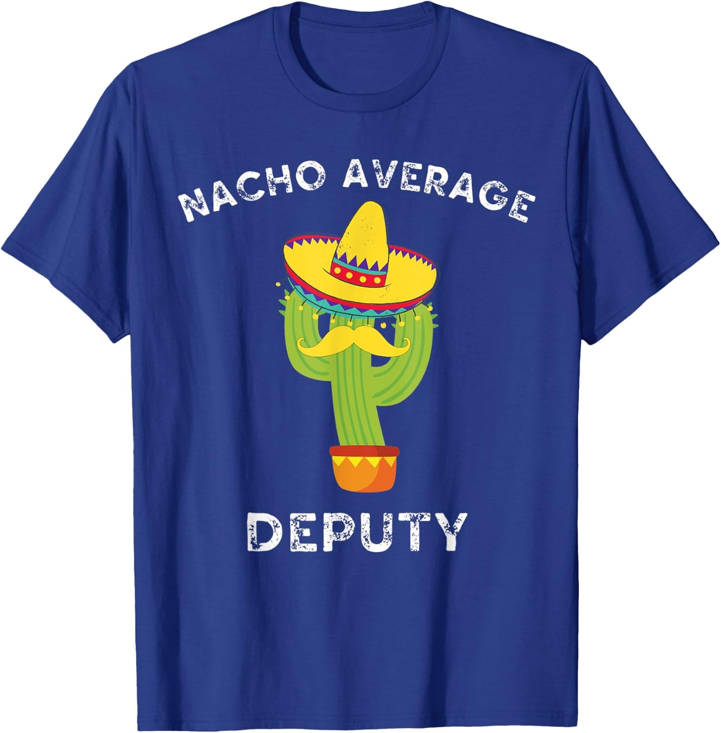 Nacho Average Deputy Funny Mexican Cactus Fiesta T-Shirt - T-Shirt | Royal