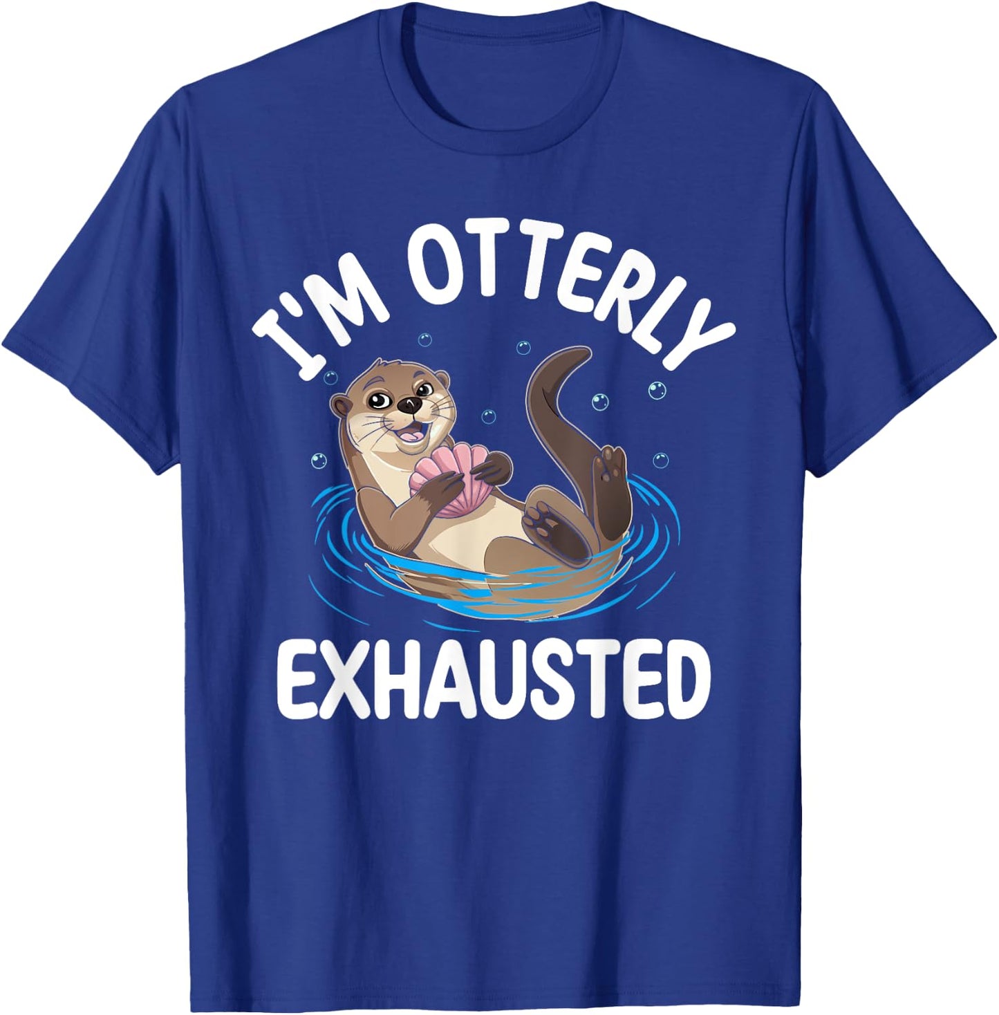 Otter I'm Otterly Exhausted Underwater Animal Pun Lover T-Shirt - T-Shirt | Royal