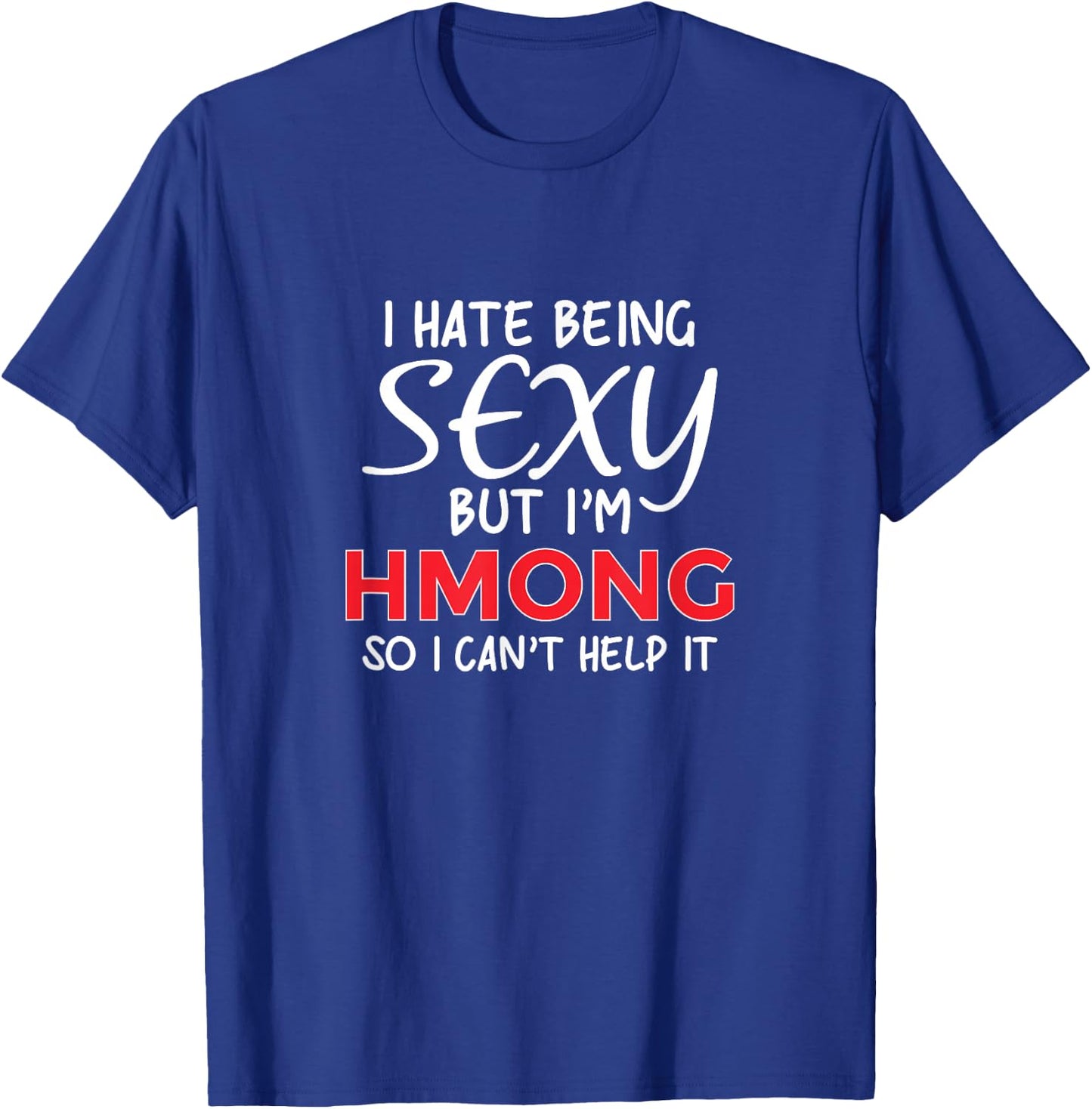 Being Sexy Hmong Funny Hmoob T-Shirt - T-Shirt | Royal