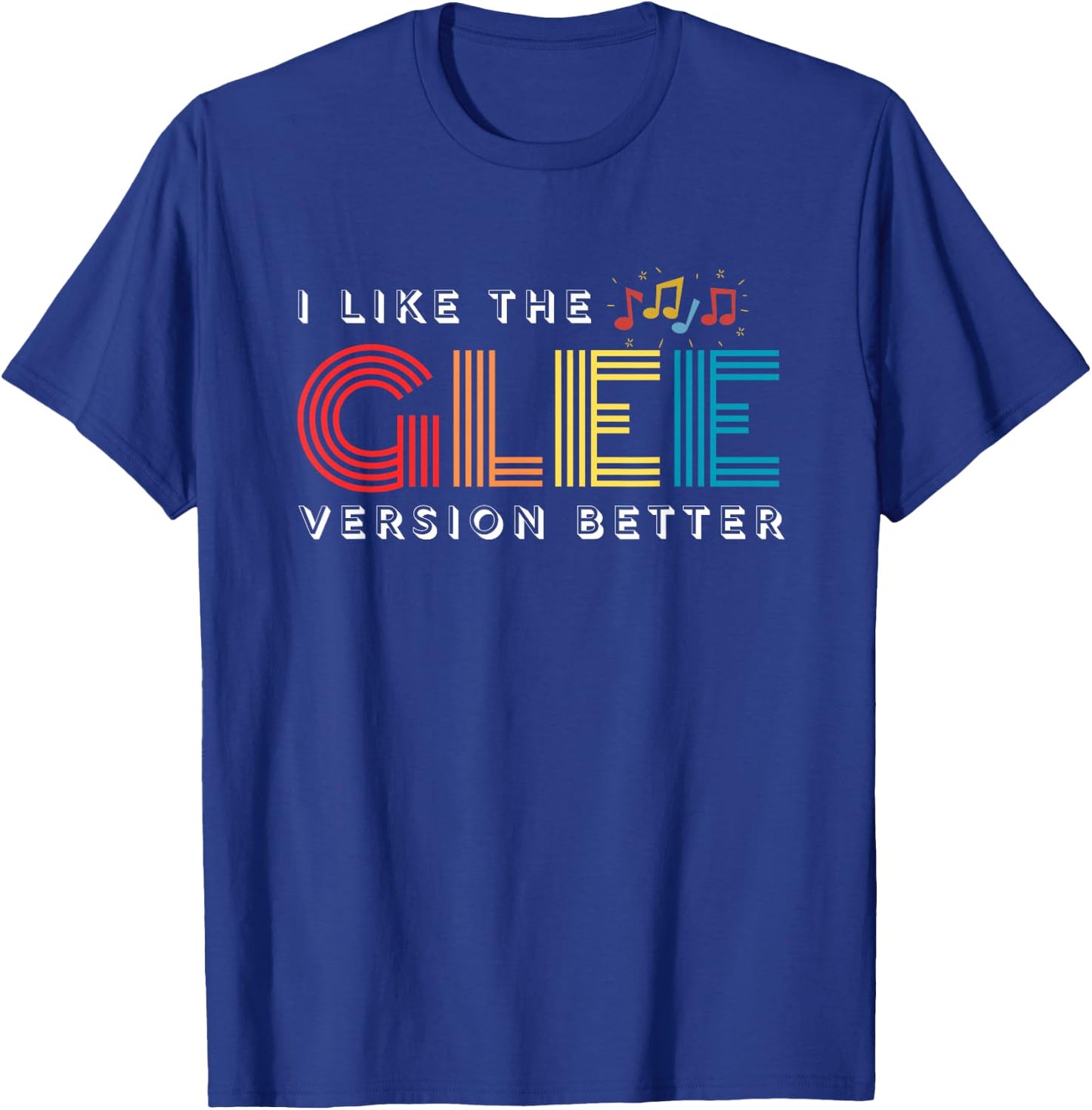 Funny I Like The Glee Version Better for T-Shirt - T-Shirt | Royal