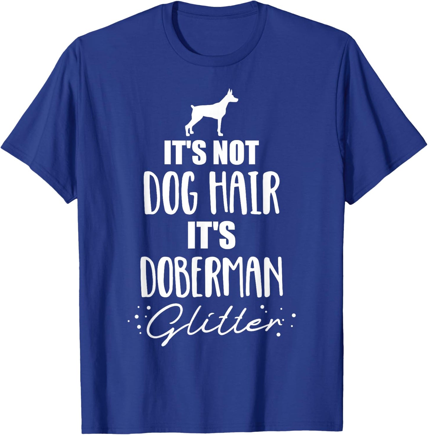 It's not dog hair, it's Doberman T-Shirt - T-Shirt | Royal