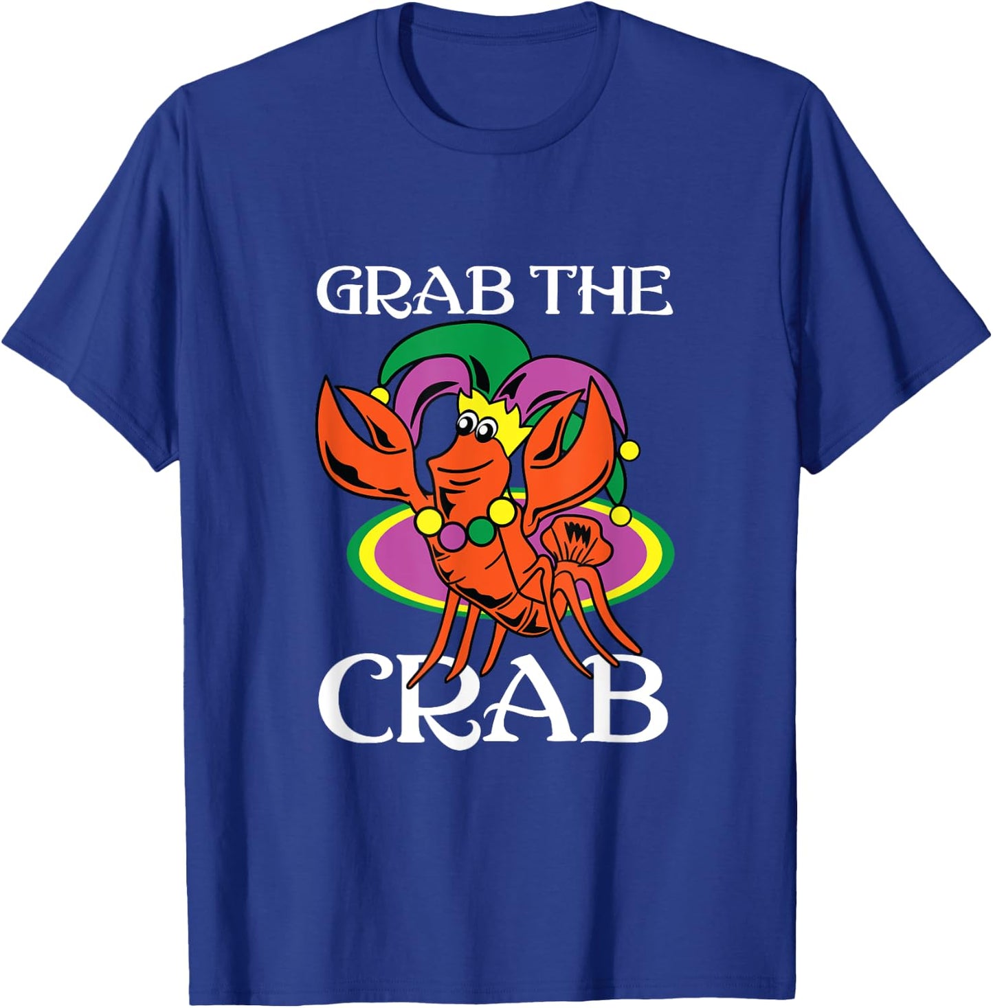 Grab The Crab Crawfish Lets Get Cray Mardi Gras Fat Tuesday T-Shirt - T-Shirt | Royal