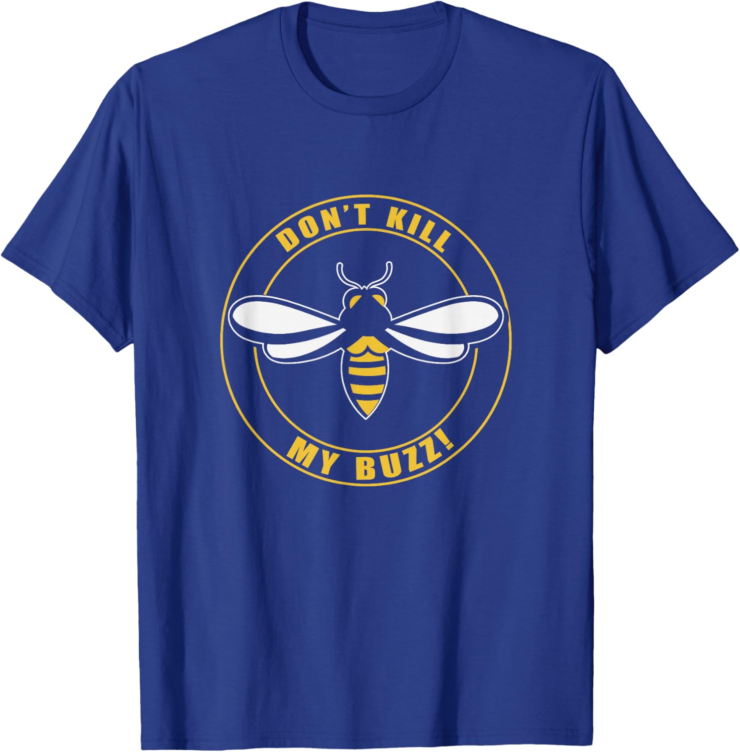 Don't Kill My Buzz Apparel T-Shirt - T-Shirt | Royal