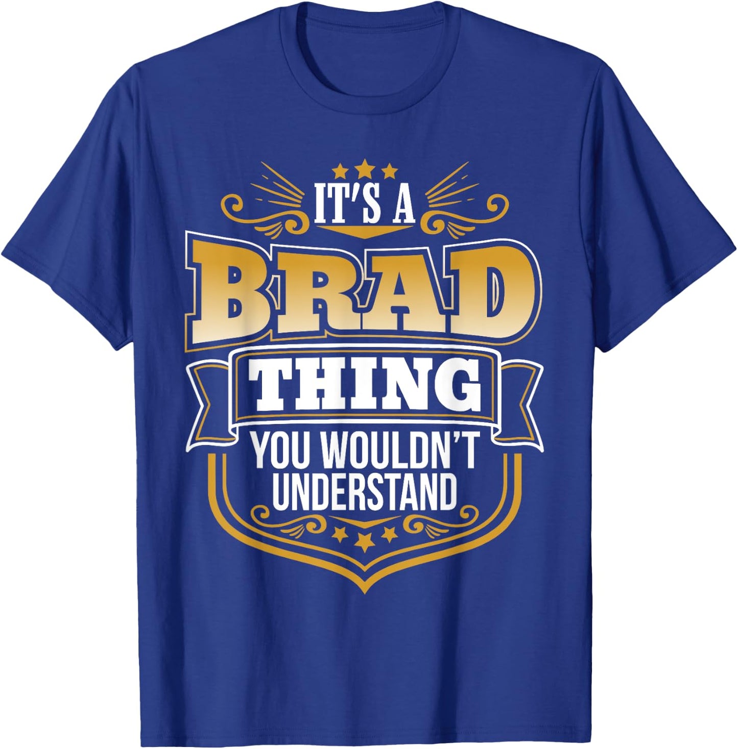 its a Brad thing you wouldnt understand Brad T-Shirt - T-Shirt | Royal