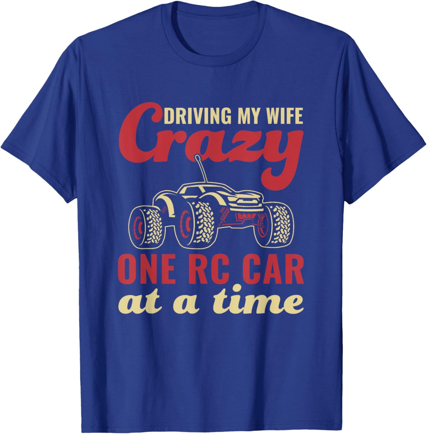 Driving my Wife Crazy Funny RC Car Racing T-Shirt - T-Shirt | Royal