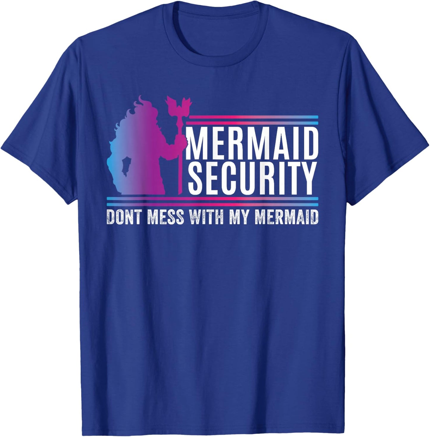 Mermaid Security Dont Mess With My Mermaid Fathers Day T-Shirt - T-Shirt | Royal