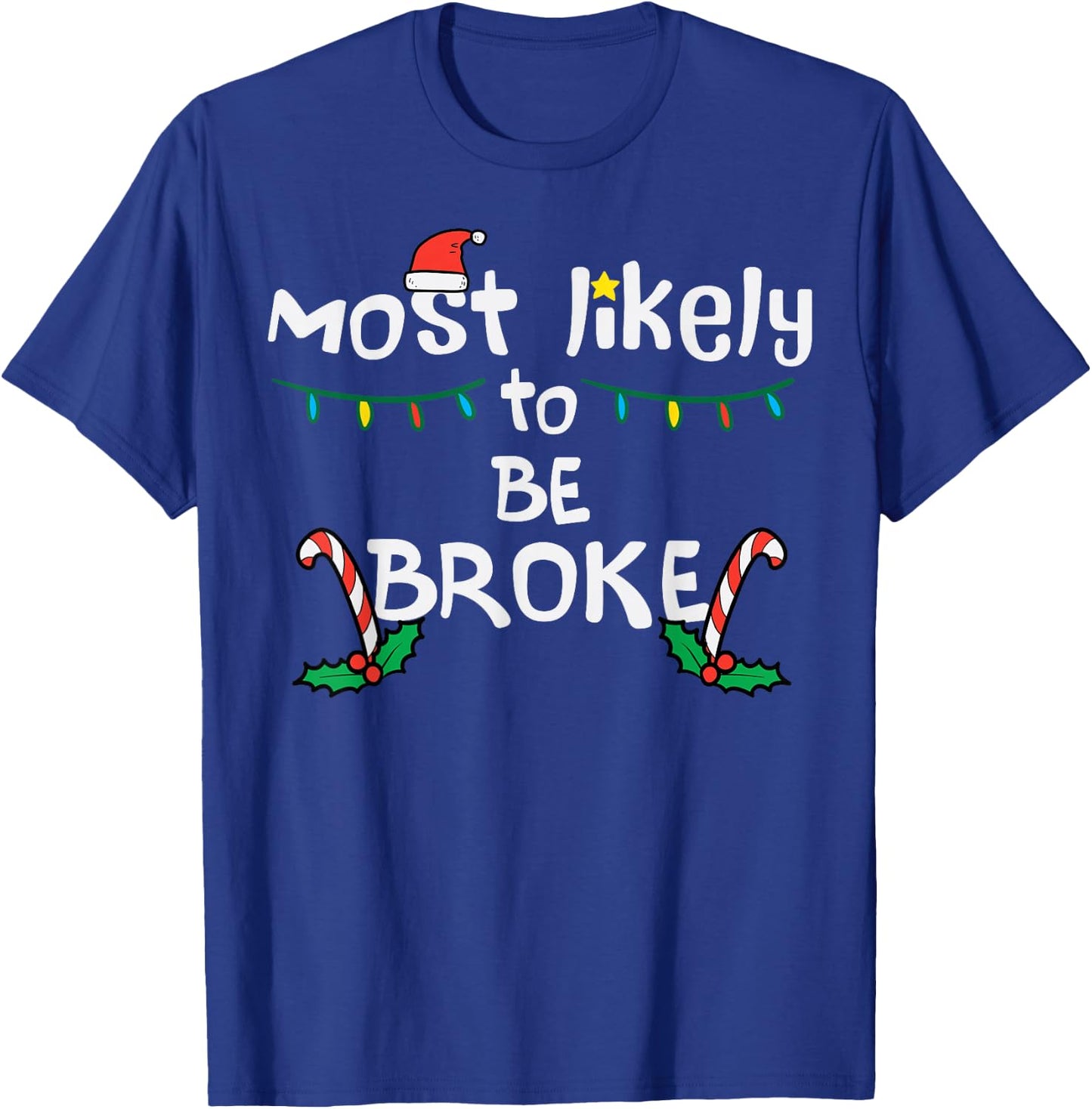 Most Like To Be Broke Christmas Funny Xmas Family Matching T-Shirt - T-Shirt | Royal