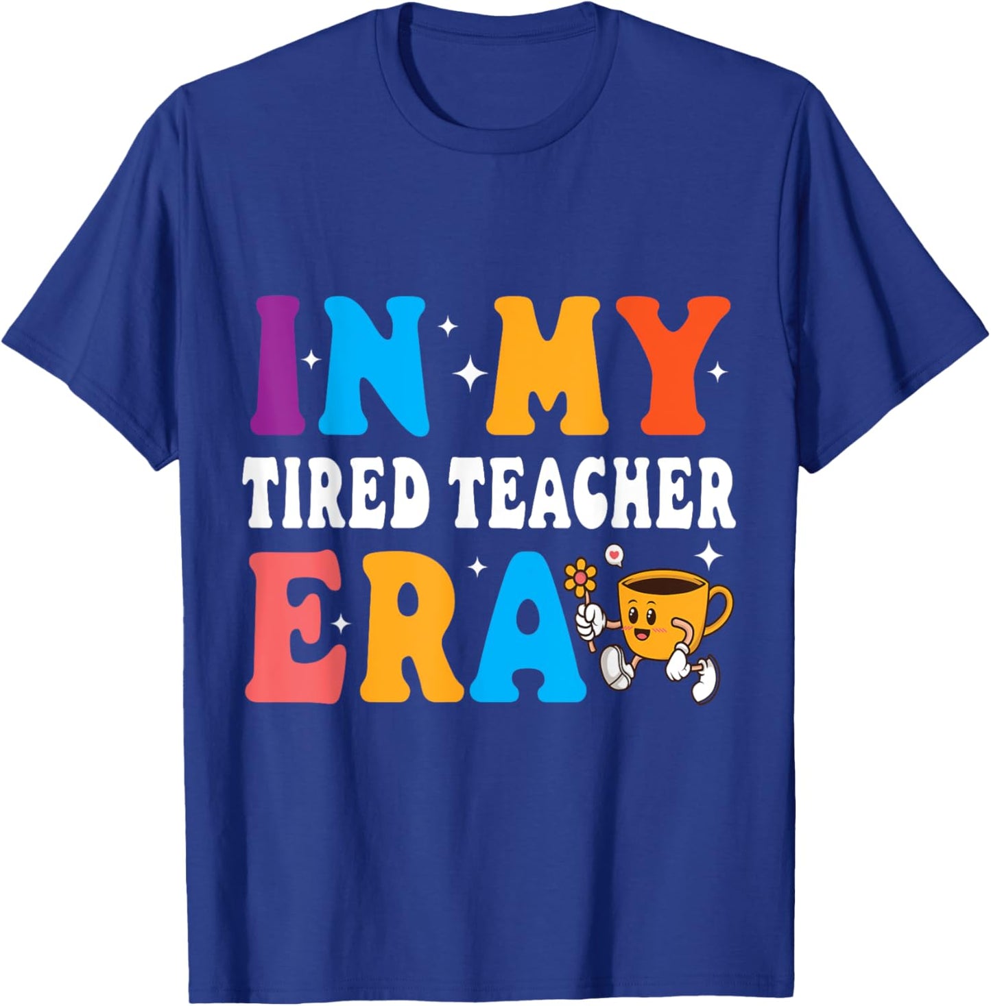 Cute Coffee Glass Face Happy Day In My Tired Teacher ERA Women T-Shirt - T-Shirt | Royal