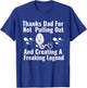 Thanks Dad for Not Pulling Out and Creating A Legend Funny T-Shirt - T-Shirt | Royal