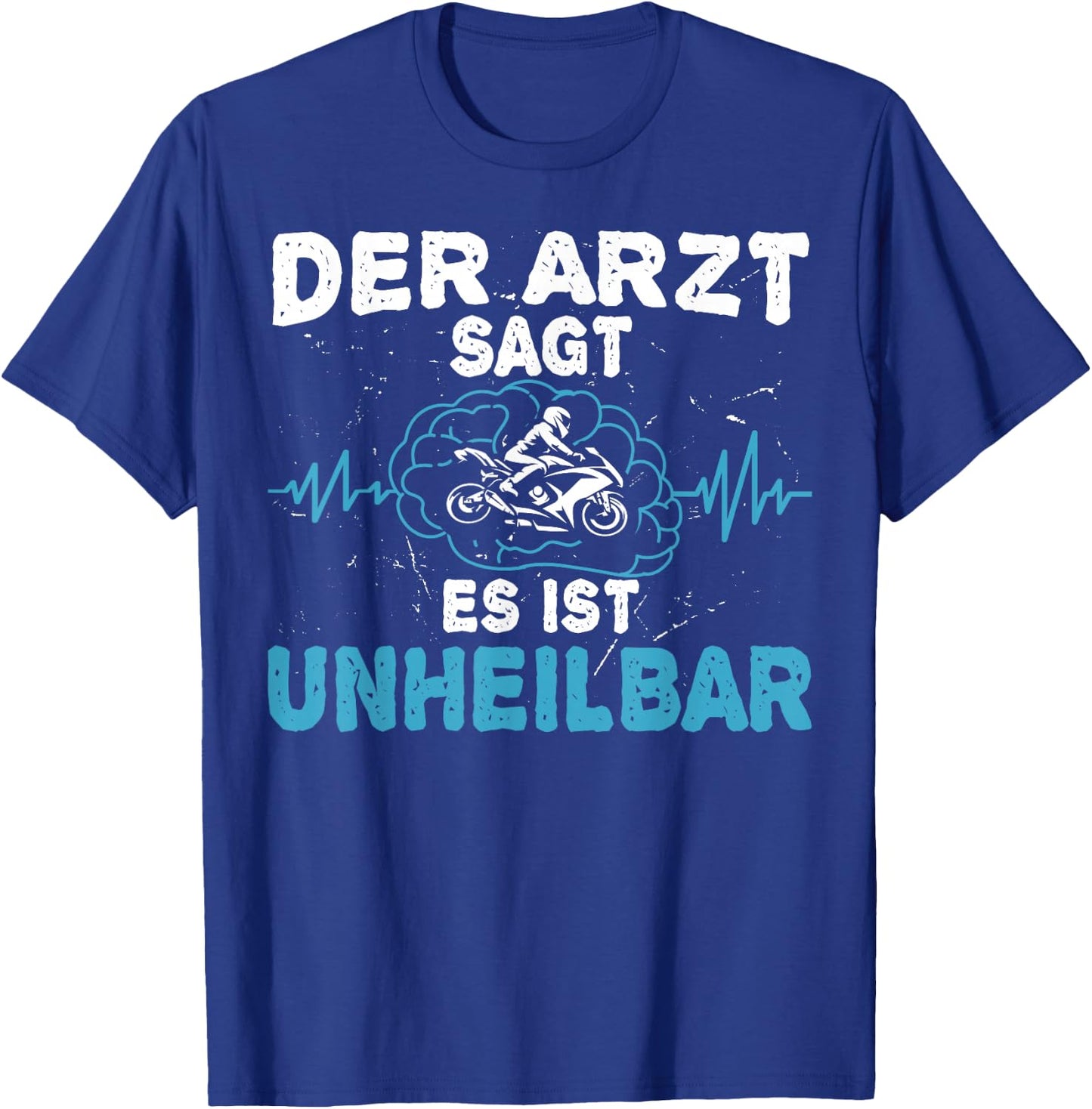 Der Arzt sagt es ist unheilbar - Motorrad Motorradfahrer T-Shirt - T-Shirt | Royal