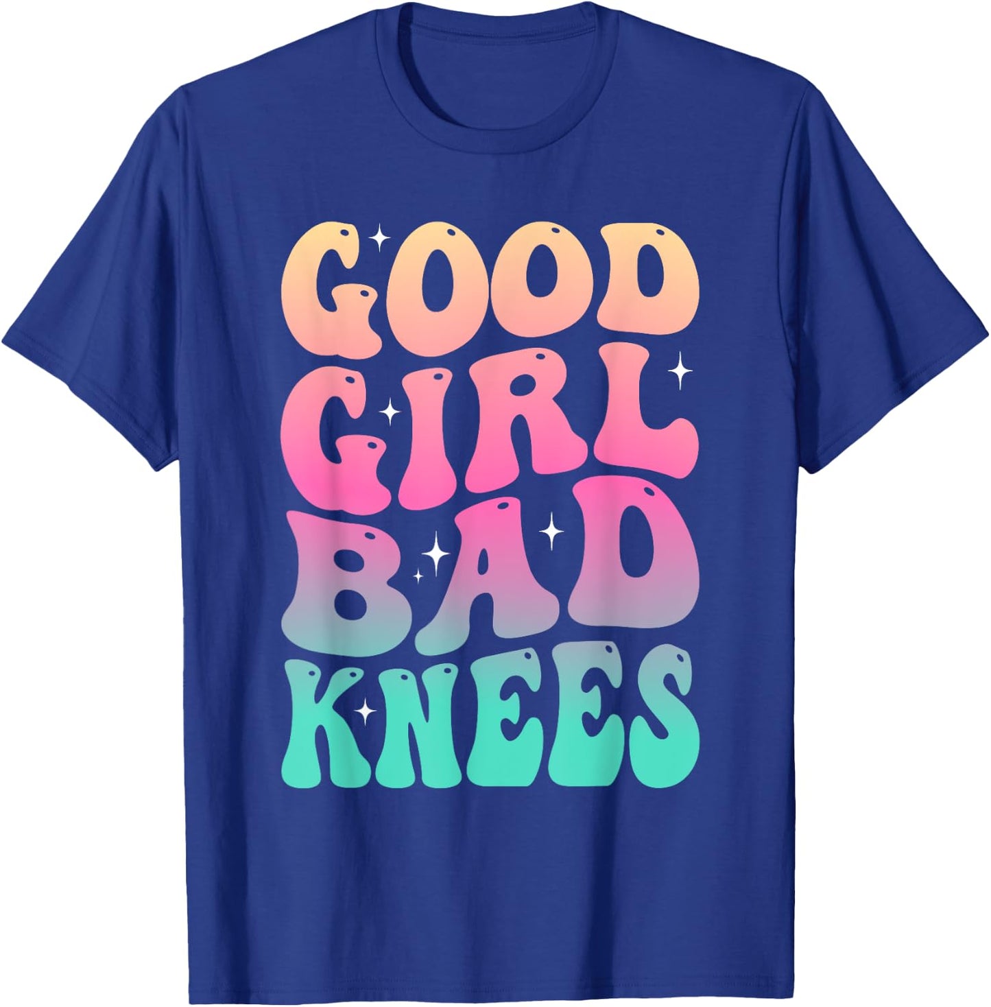 Groovy Good Girl Bad Knees Funny humor Girls Women Quote T-Shirt - T-Shirt | Royal