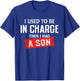 I Used to Be in Charge Then I Had A Son T-Shirt - T-Shirt | Royal