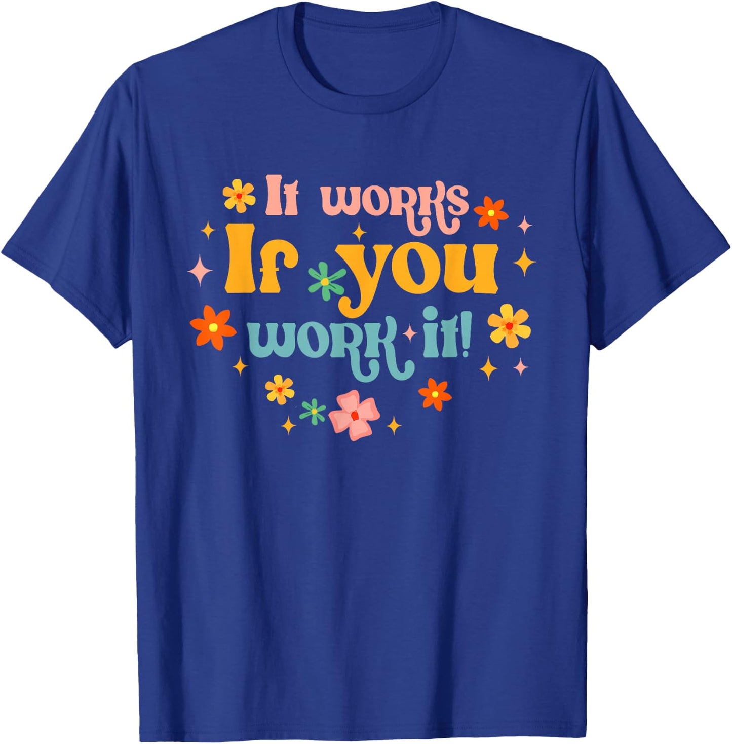 Addiction Recovery Sobriety Sober It Works If You Work It T-Shirt - T-Shirt | Royal