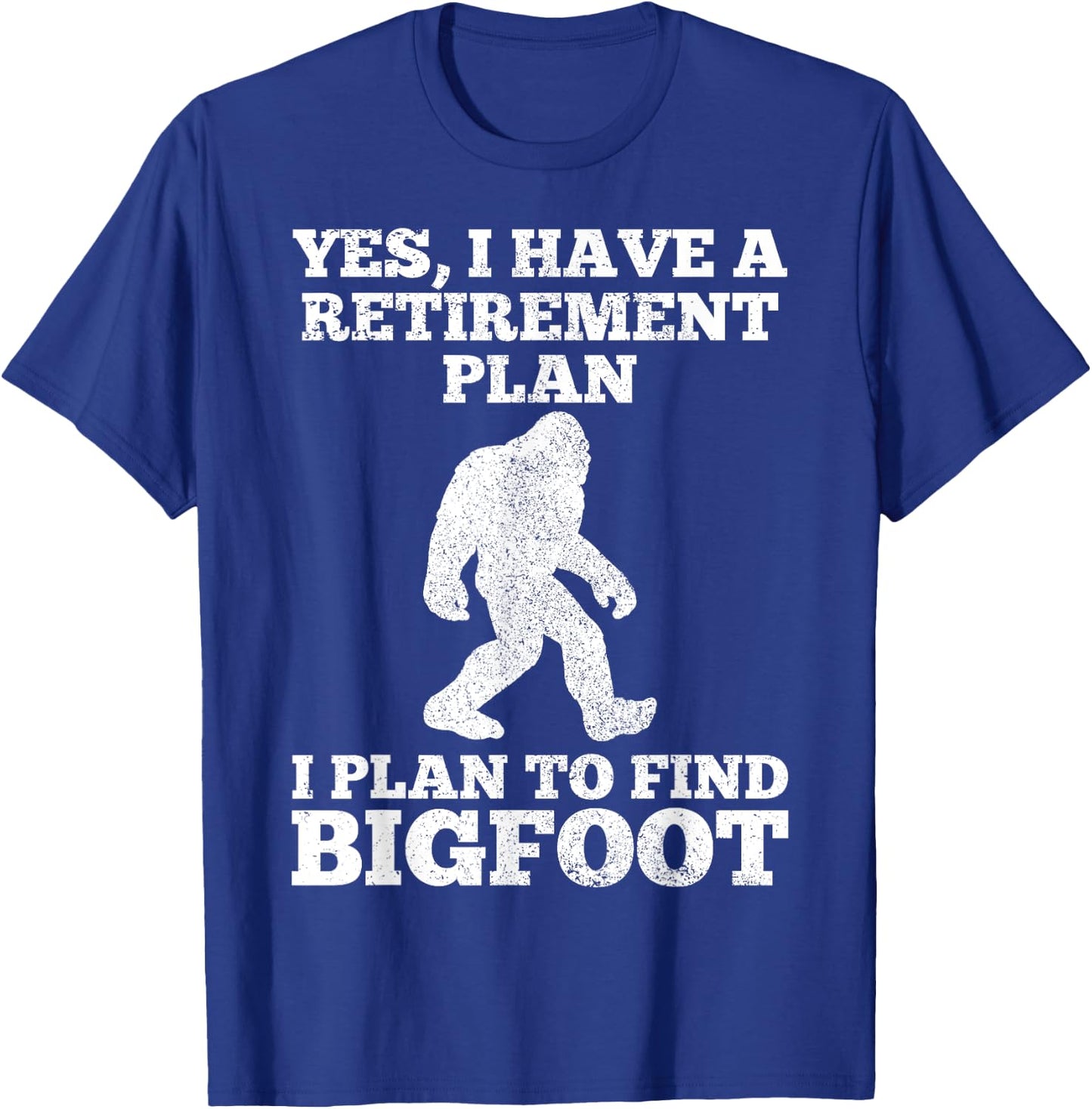 Yes I Have A Retirement Plan I Plan To Find Bigfoot Funny T-Shirt - T-Shirt | Royal