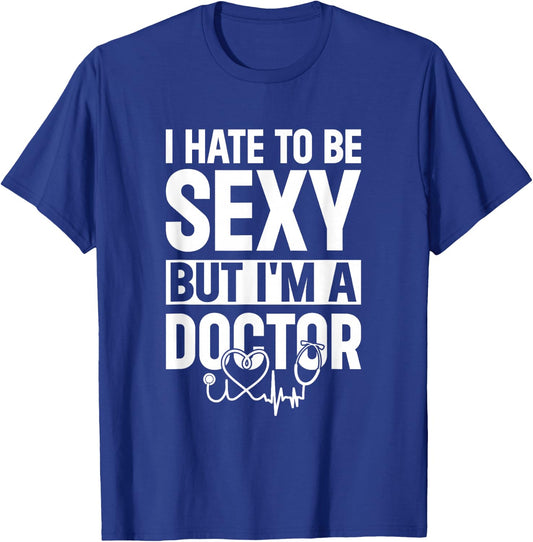 Funny Doctor - I Hate To Be Sexy But I'm A Doctor T-Shirt - T-Shirt | Royal
