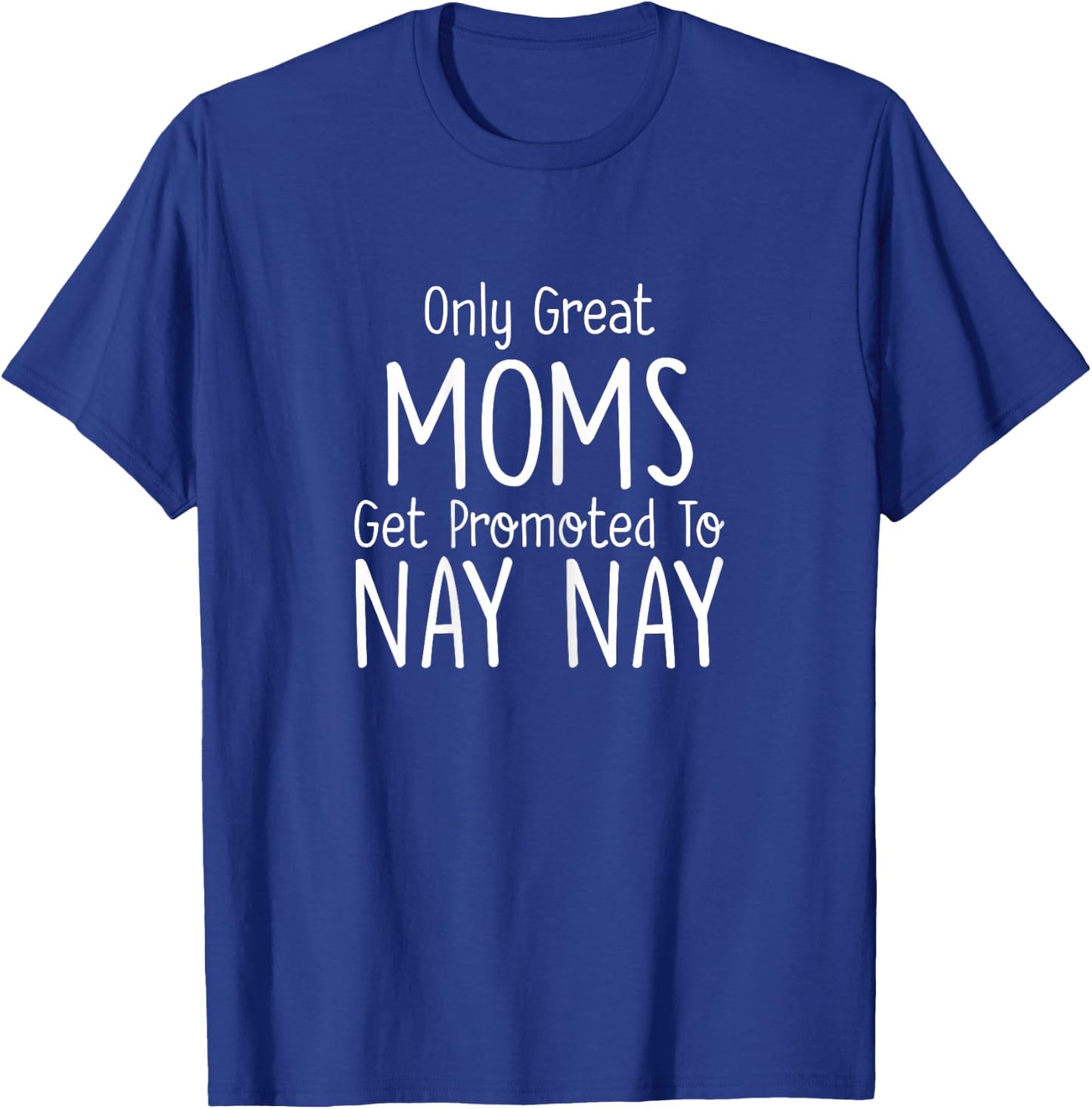 Nay Nay Design: Only Great Moms Get Promoted To T-Shirt - T-Shirt | Royal